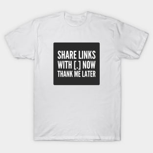 Cybersecurity Share Link With Brackets Thank Me Later Black Background T-Shirt